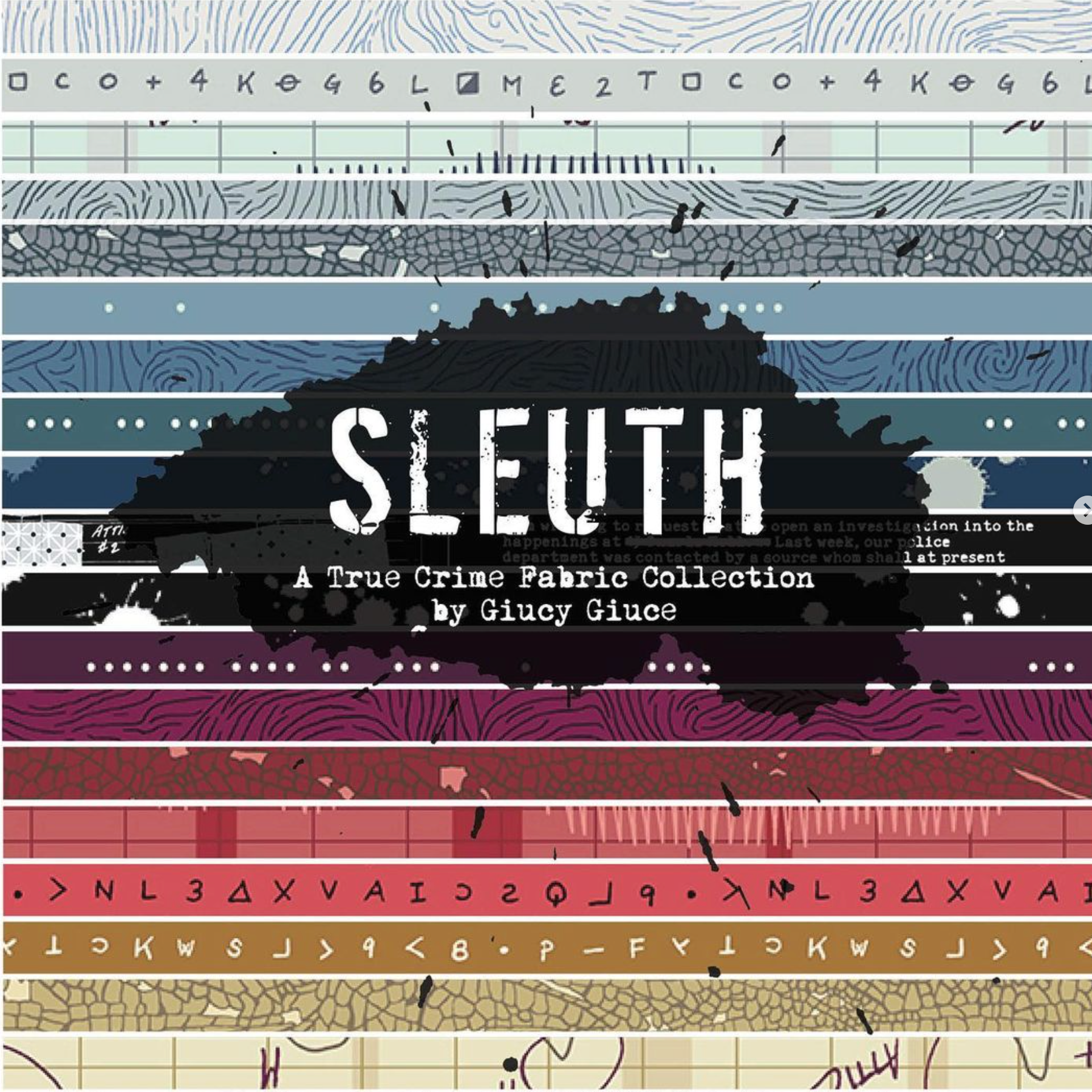 The image shows nineteen fabric swatches of various colors and patterns in horizontal strips. There is a black text overlay that says “SLEUTH” in all caps, followed by “a true crime fabric collection by Giucy Giuce.”